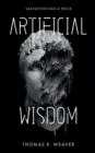Artificial Wisdom : The unputdownable climate & AI technothriller for fans of murder-mystery and fast-paced twists and turns - Book