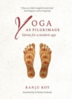 Yoga as Pilgrimage : Sutras for a Modern Age - Book
