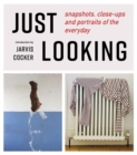 JUST LOOKING : snapshots, close-ups and portraits of the everyday - Book