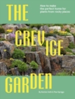 The Crevice Garden : How To Make The Perfect Home For Plants From Rocky Places - Book