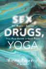 Sex, Drugs, and Yoga : A Memoir: One Woman's Journey from Rock Bottom to Inner Peace - Book