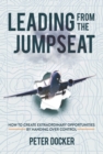 Leading From The Jumpseat : How to Create Extraordinary Opportunities by Handing Over Control - Book