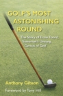 Golf's Most Astonishing Round : The Story of Ernie Foord, Somerset's Unsung Genius of Golf - Book