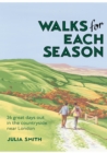 Walks for Each Season : 26 great days out in the countryside near London - Book