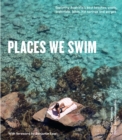 Places We Swim : Exploring Australia's Best Beaches, Pools, Waterfalls, Lakes, Hot Springs and Gorges - Book