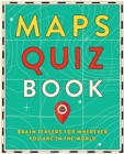 Maps Quiz Book : Brain Teasers for Wherever You Are in the World - Book