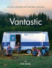 Vantastic : Van Living, Sustainable Travel, Food Ideas, Conversions - Book