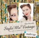 Style Me Vintage: Make Up : Easy step-by-step techniques for creating classic looks - Book