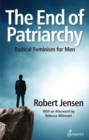 The End of Patriarchy : Radical Feminism for Men - Book