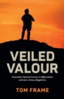 Veiled Valour : Australian Special Forces in Afghanistan and war crimes allegations - eBook