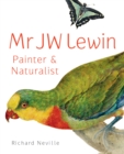 MR JW Lewin, Painter &amp; Naturalist - eBook