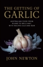 The Getting of Garlic : Australian food from bland to brilliant, with recipes old and new - eBook
