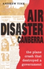 Air Disaster Canberra : The Plane Crash That Destroyed a Government - eBook