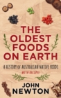 The Oldest Foods on Earth : A History of Australian Native Foods with Recipes - eBook