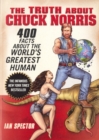 The Truth About Chuck Norris: 400 Facts about the World's Greatest Human : 400 Facts about the World's Greatest Human - eBook