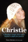 Christie: A Family's Tragic Loss and a Mother's Fight for Justice : A Family's Tragic Loss and a Mother's Fight for Justice - eBook
