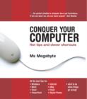 Conquer Your Computer : Hot tips and clever shortcuts - eBook