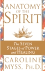 Anatomy Of The Spirit : The Seven Stages of Power and Healing - eBook