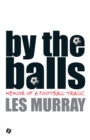 By The Balls : Memoir of a Football Tragic - eBook