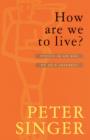 How Are We To Live? : Ethics in an Age of Self-Interest - eBook