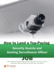 How to Land a Top-Paying Security Guards and Gaming Surveillance Officer Job: Your Complete Guide to Opportunities, Resumes and Cover Letters, Interviews, Salaries, Promotions, What to Expect From Rec - eBook