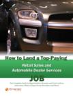 How to Land a Top-Paying Retail Sales and Automobile Dealer Services Job: Your Complete Guide to Opportunities, Resumes and Cover Letters, Interviews, Salaries, Promotions, What to Expect From Recruit - eBook