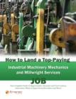 How to Land a Top-Paying Industrial Machinery Mechanics and Millwright Services Job: Your Complete Guide to Opportunities, Resumes and Cover Letters, Interviews, Salaries, Promotions, What to Expect F - eBook