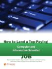 How to Land a Top-Paying Computer and Information Scientist Job: Your Complete Guide to Opportunities, Resumes and Cover Letters, Interviews, Salaries, Promotions, What to Expect From Recruiters and M - eBook
