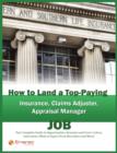 How to Land a Top-Paying Insurance, Claims Adjuster, Appraisal Manager Job: Your Complete Guide to Opportunities, Resumes and Cover Letters, Interviews, Salaries, Promotions, What to Expect From Recru - eBook