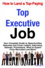How to Land a Top-Paying Top Executive Job: Your Complete Guide to Opportunities, Resumes and Cover Letters, Interviews, Salaries, Promotions, What to Expect From Recruiters and More! - eBook