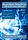 Machine-to-machine (M2M) communication services: High-impact Technology - What You Need to Know: Definitions, Adoptions, Impact, Benefits, Maturity, Vendors - eBook