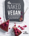 The Naked Vegan : 140+ tasty raw vegan recipes for health and wellness - Book