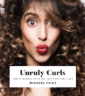 Unruly Curls : How to Manage, Style and Love Your Curly Hair - eBook