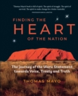 Finding the Heart of the Nation : The Journey of the Uluru Statement towards Voice, Treaty and Truth - eBook