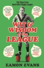 Wit and Wisdom of the League : Tall Tales from Australia's Rugby League - eBook