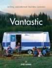 Vantastic : Van Living, Sustainable Travel, Food Ideas, Conversions - eBook