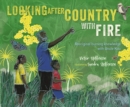 Looking After Country with Fire : Aboriginal Burning Knowledge With Uncle Kuu - eBook