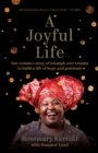 A Joyful Life : One Woman's Story of Triumph Over Trauma to Build a Life of Hope and Gratitude - eBook