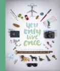 You Only Live Once : A Lifetime of Experiences for the Explorer in all of us - Book