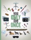 You Only Live Once : A Lifetime of Experiences for the Explorer in all of us - eBook