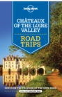 Lonely Planet Chateaux of the Loire Valley Road Trips - eBook