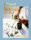 Plant Society : Create an Indoor Oasis for Your Urban Space - Book