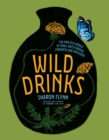 Wild Drinks : The New Old World of Small-Batch Brews, Ferments and Infusions - Book