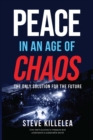 Peace in the Age of Chaos : The Best Solution for a Sustainable Future - Book