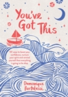 You've Got This : 101 ways to boost your confidence, nurture your spirit and remind yourself that everything is going to be okay - Book