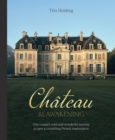 Chateau Reawakening : One Couple’s Wild And Wonderful Journey To Restore A Crumbling French Masterpiece - Book
