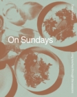 On Sundays : Long Lunches Through the Seasons - Book