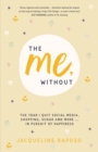 The Me, Without : The year I quit social media, shopping, sugar and more ... in pursuit of happiness - eBook