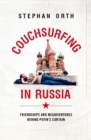 Couchsurfing in Russia : Friendships and Misadventures Behind Putin's Curtain - eBook