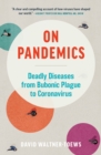 On Pandemics : Deadly Diseases from Bubonic Plague to Coronavirus - eBook